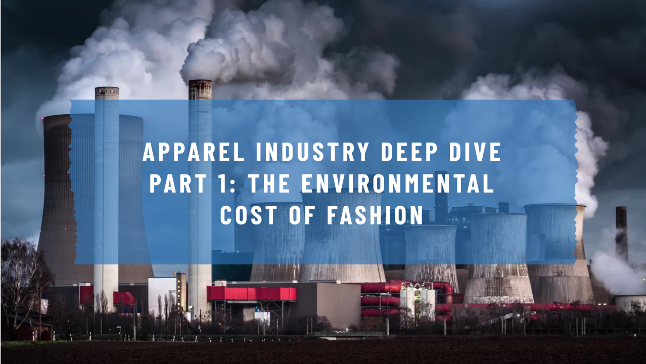 Apparel Industry Deep Dive Part 1: The Environmental Cost of Fashion